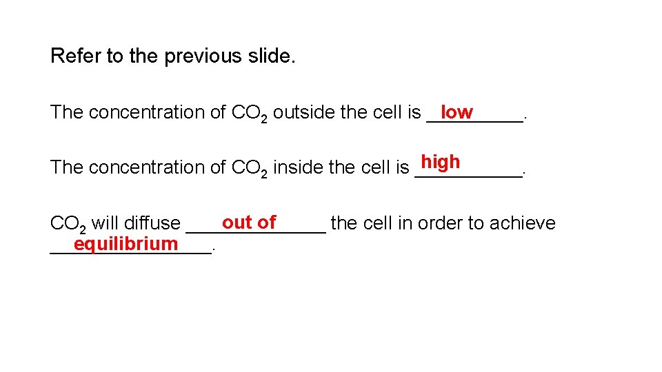 Refer to the previous slide. low The concentration of CO 2 outside the cell