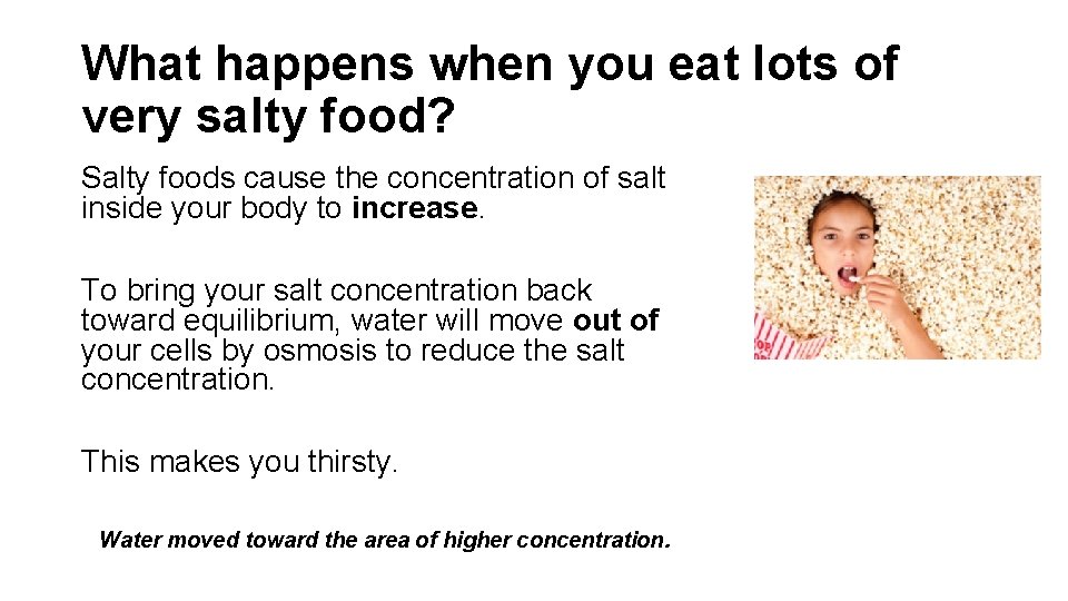 What happens when you eat lots of very salty food? Salty foods cause the