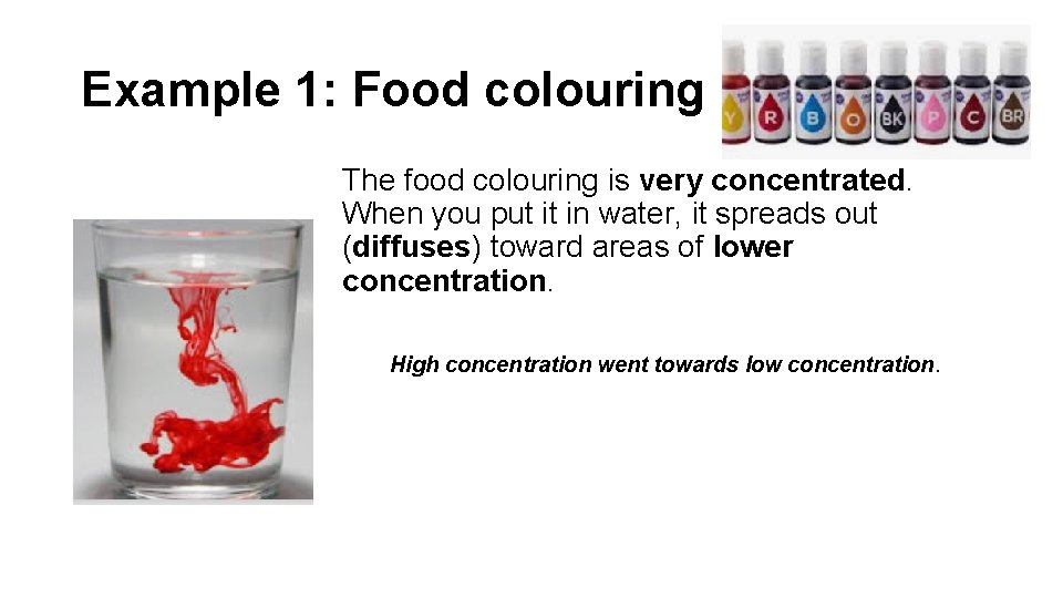 Example 1: Food colouring The food colouring is very concentrated. When you put it