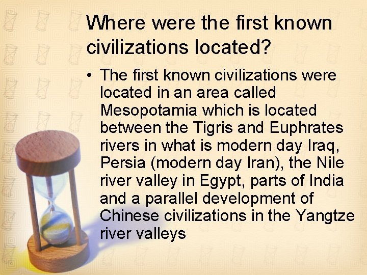 Where were the first known civilizations located? • The first known civilizations were located