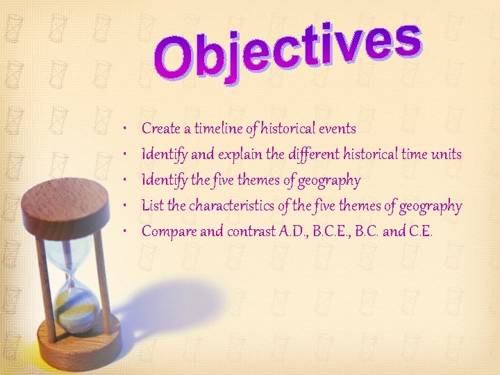  • • • Create a timeline of historical events Identify and explain the