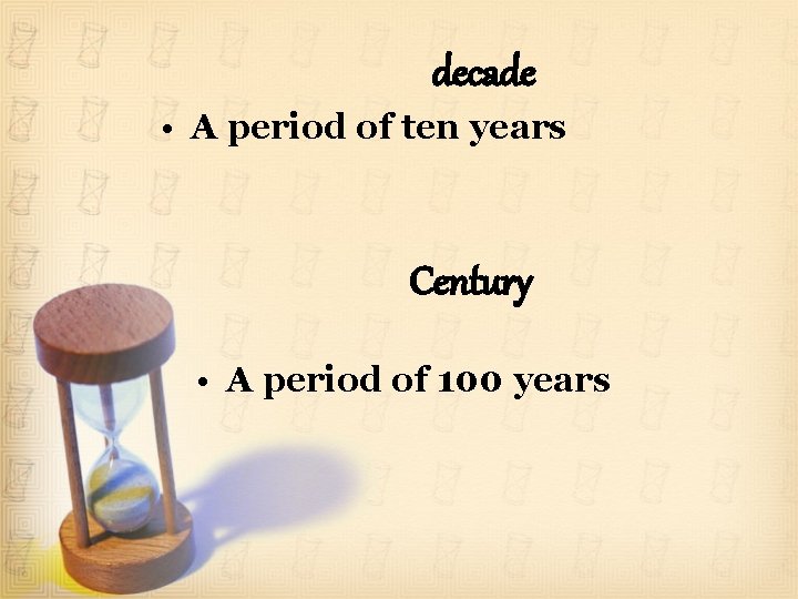decade • A period of ten years Century • A period of 100 years
