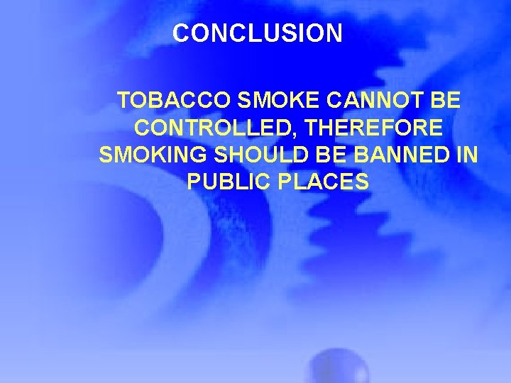 CONCLUSION TOBACCO SMOKE CANNOT BE CONTROLLED, THEREFORE SMOKING SHOULD BE BANNED IN PUBLIC PLACES