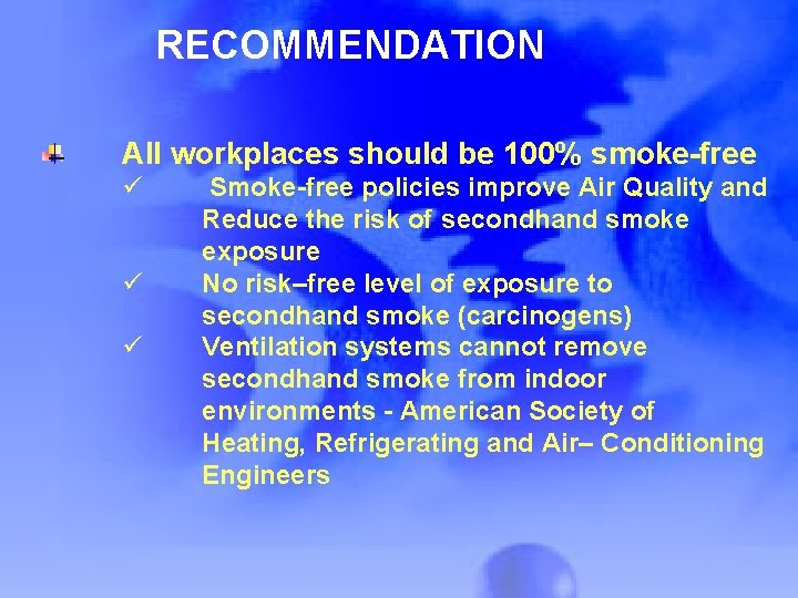 RECOMMENDATION All workplaces should be 100% smoke-free ü ü ü Smoke-free policies improve Air