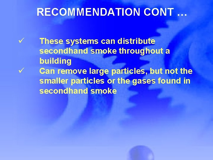 RECOMMENDATION CONT … ü ü These systems can distribute secondhand smoke throughout a building