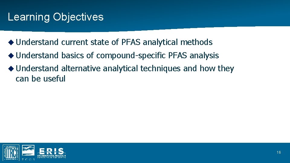 Learning Objectives Understand current state of PFAS analytical methods Understand basics of compound-specific PFAS