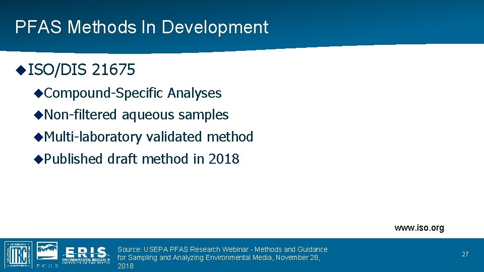 PFAS Methods In Development ISO/DIS 21675 Compound-Specific Non-filtered aqueous samples Multi-laboratory Published Analyses validated