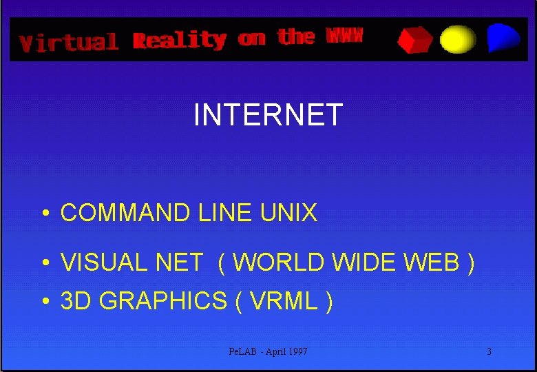 INTERNET • COMMAND LINE UNIX • VISUAL NET ( WORLD WIDE WEB ) •