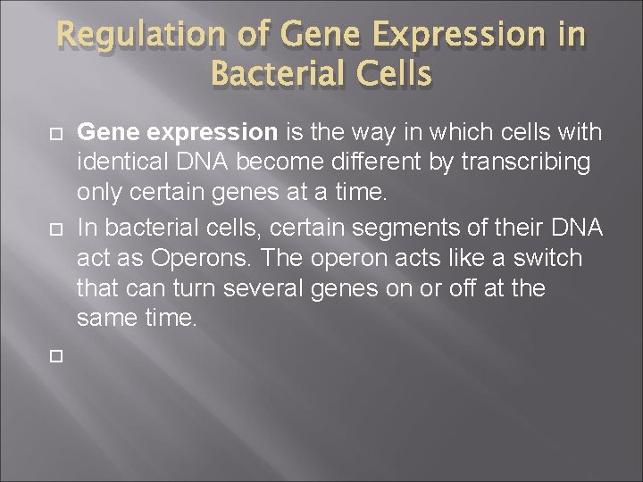 Regulation of Gene Expression in Bacterial Cells Gene expression is the way in which