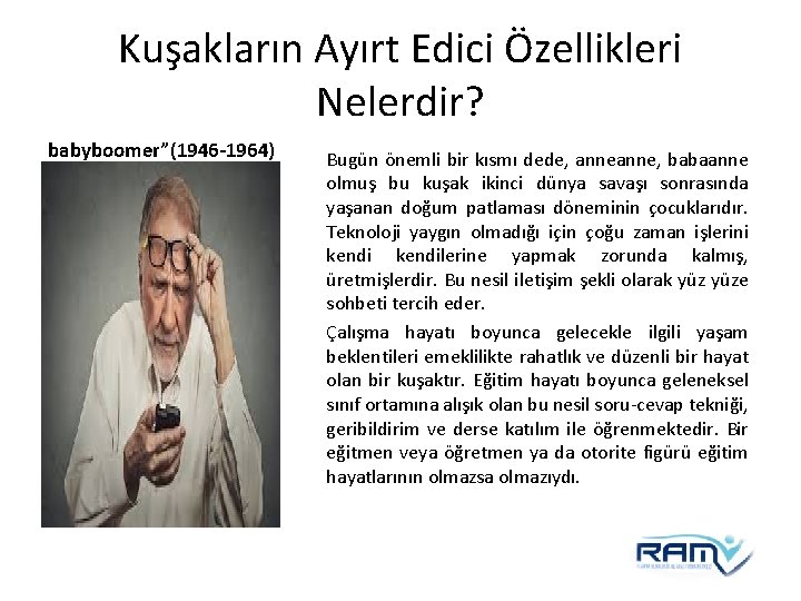 Kuşakların Ayırt Edici Özellikleri Nelerdir? babyboomer”(1946 -1964) Bugün önemli bir kısmı dede, anne, babaanne