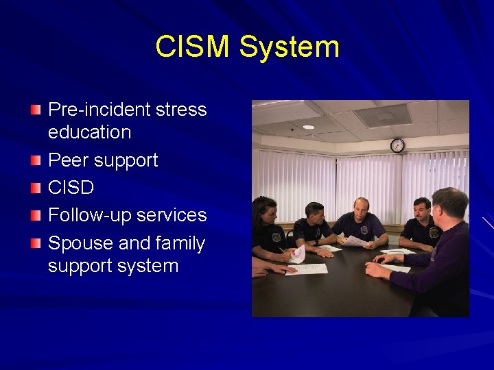 CISM System Pre-incident stress education Peer support CISD Follow-up services Spouse and family support