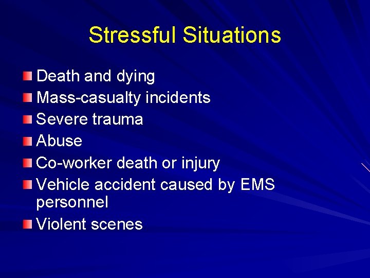 Stressful Situations Death and dying Mass-casualty incidents Severe trauma Abuse Co-worker death or injury