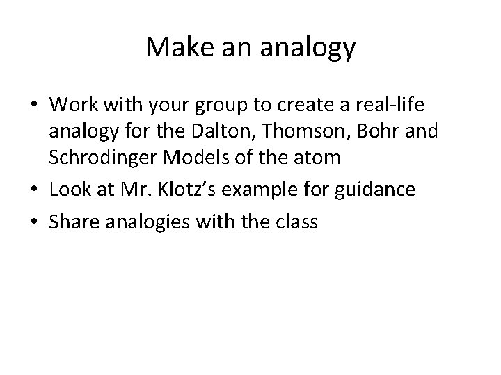 Make an analogy • Work with your group to create a real-life analogy for