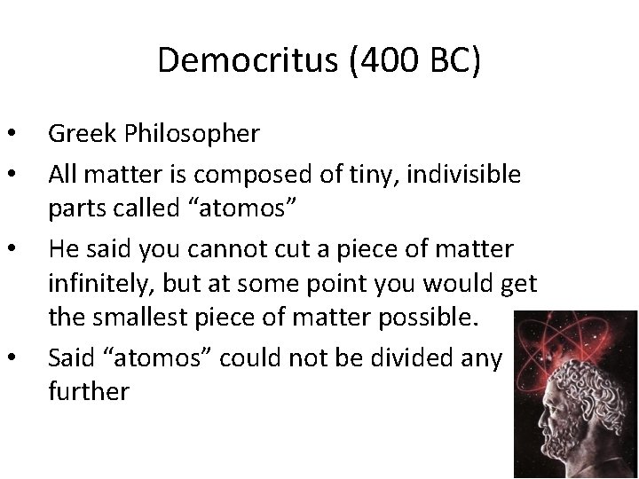 Democritus (400 BC) • • Greek Philosopher All matter is composed of tiny, indivisible