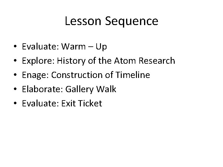 Lesson Sequence • • • Evaluate: Warm – Up Explore: History of the Atom