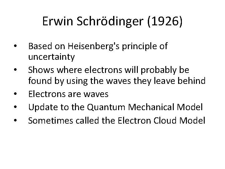 Erwin Schrödinger (1926) • • • Based on Heisenberg's principle of uncertainty Shows where