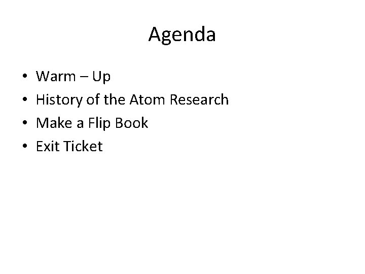 Agenda • • Warm – Up History of the Atom Research Make a Flip