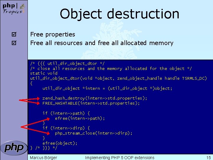 Object destruction þ þ Free properties Free all resources and free allocated memory /*