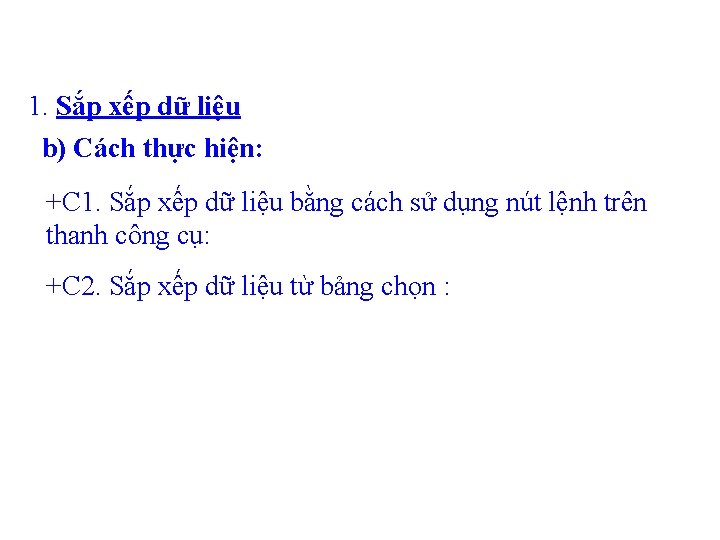 1. Sắp xếp dữ liệu b) Cách thực hiện: +C 1. Sắp xếp dữ