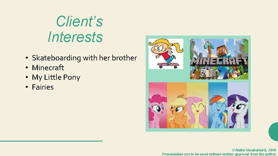 Client’s Interests • • Skateboarding with her brother Minecraft My Little Pony Fairies ©