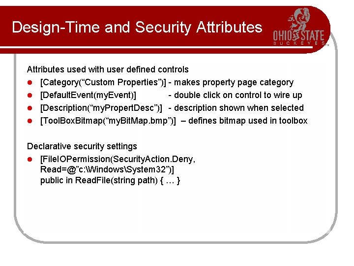 Design-Time and Security Attributes used with user defined controls l [Category(“Custom Properties”)] - makes