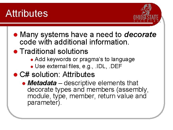 Attributes l Many systems have a need to decorate code with additional information. l