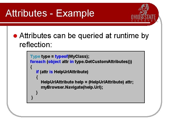 Attributes - Example l Attributes can be queried at runtime by reflection: Type type