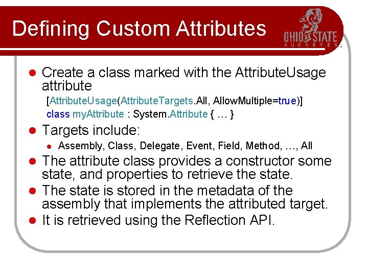 Defining Custom Attributes l Create a class marked with the Attribute. Usage attribute [Attribute.