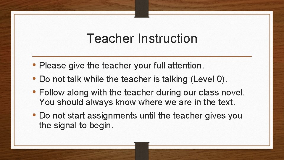 Teacher Instruction • Please give the teacher your full attention. • Do not talk