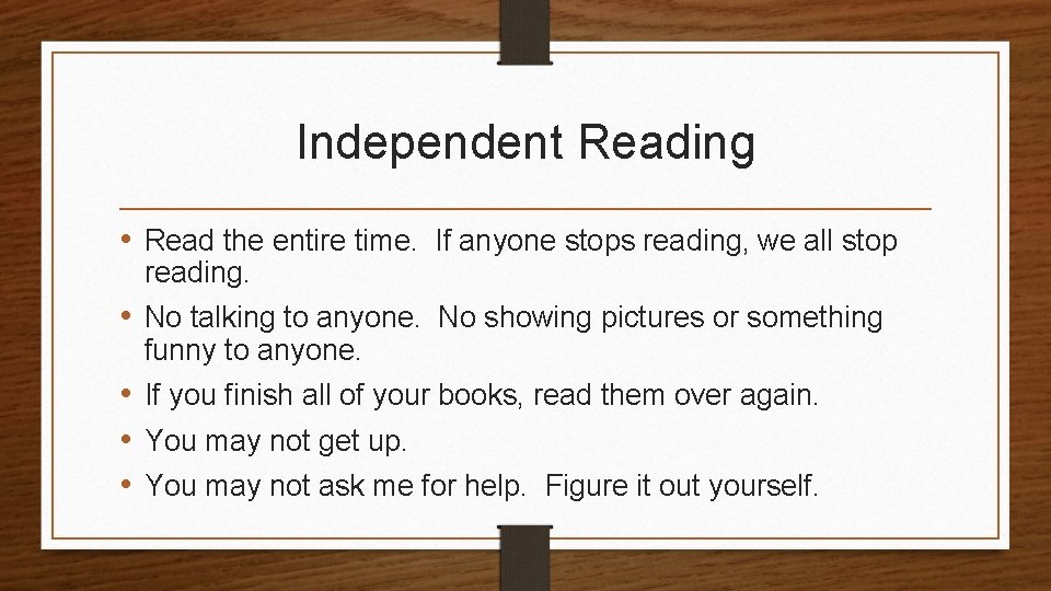 Independent Reading • Read the entire time. If anyone stops reading, we all stop