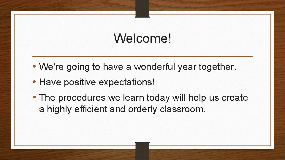 Welcome! • We’re going to have a wonderful year together. • Have positive expectations!