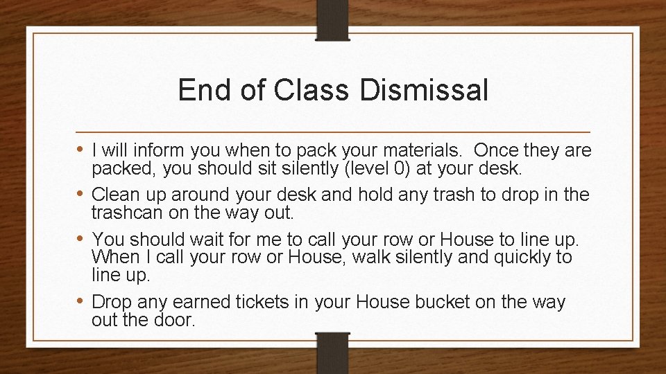 End of Class Dismissal • I will inform you when to pack your materials.