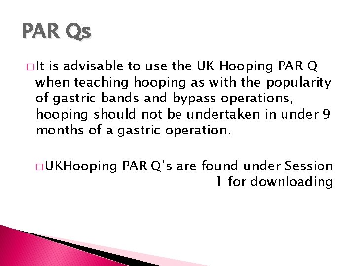 PAR Qs � It is advisable to use the UK Hooping PAR Q when