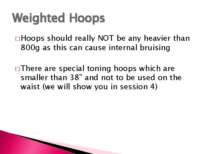 Weighted Hoops � Hoops should really NOT be any heavier than 800 g as