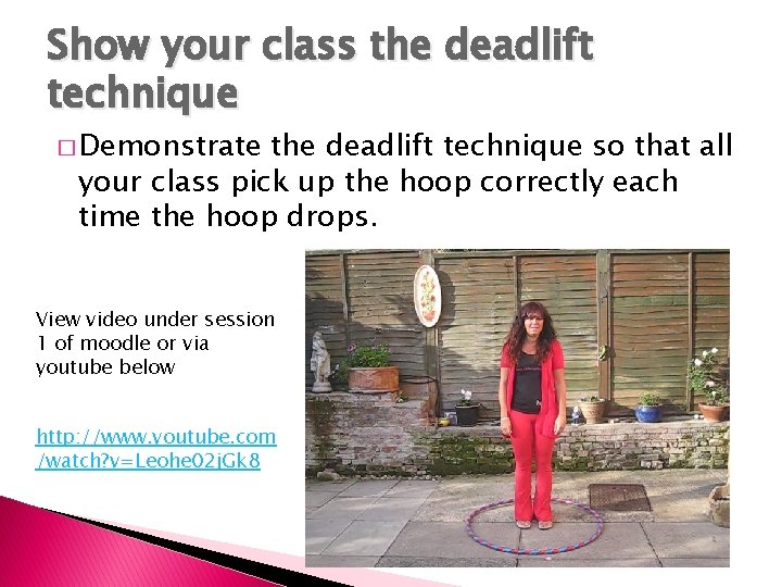 Show your class the deadlift technique � Demonstrate the deadlift technique so that all