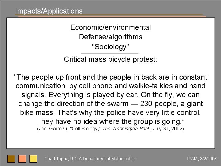 Impacts/Applications Economic/environmental Defense/algorithms “Sociology” Critical mass bicycle protest: "The people up front and the