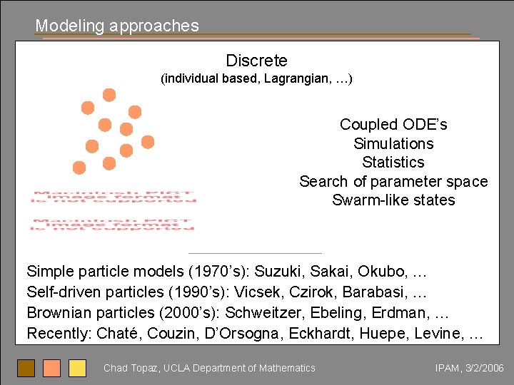 Modeling approaches Discrete (individual based, Lagrangian, …) Coupled ODE’s Simulations Statistics Search of parameter