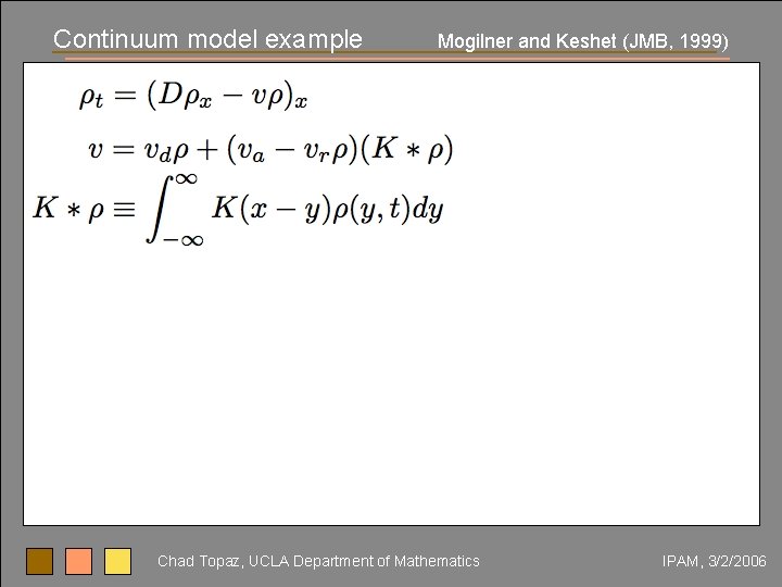 Continuum model example Mogilner and Keshet (JMB, 1999) Chad Topaz, UCLA Department of Mathematics