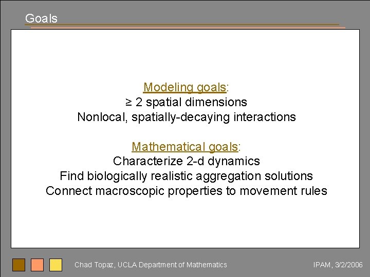 Goals Modeling goals: ≥ 2 spatial dimensions Nonlocal, spatially-decaying interactions Mathematical goals: Characterize 2