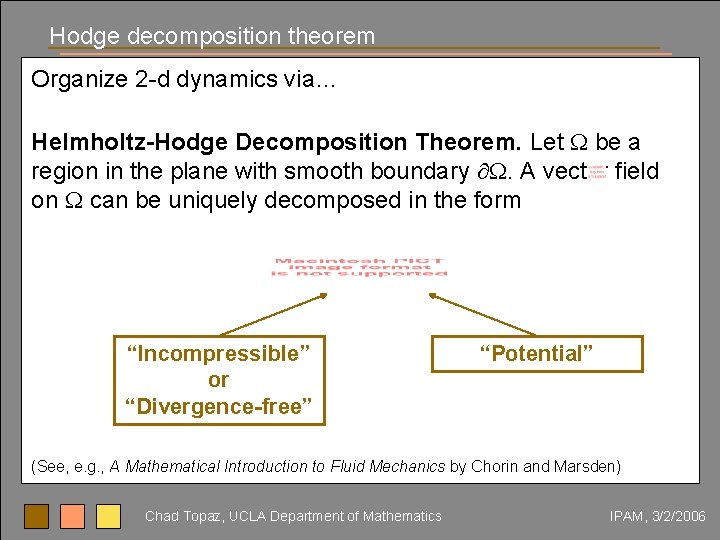 Hodge decomposition theorem Organize 2 -d dynamics via… Helmholtz-Hodge Decomposition Theorem. Let be a
