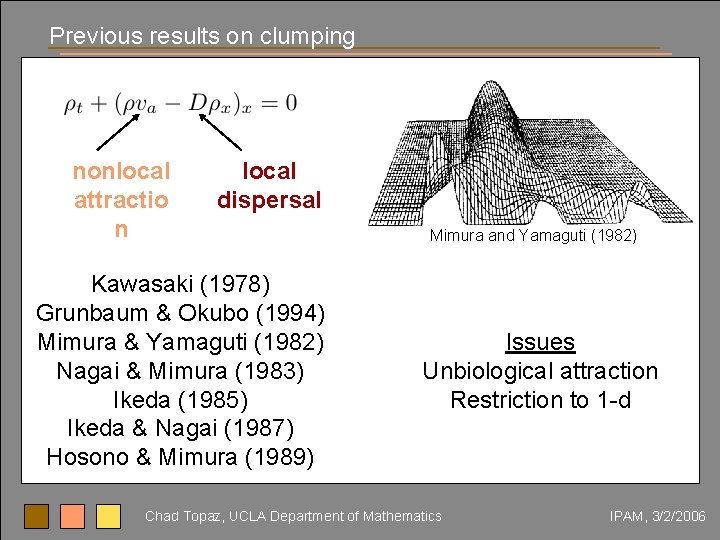 Previous results on clumping nonlocal attractio n local dispersal Kawasaki (1978) Grunbaum & Okubo