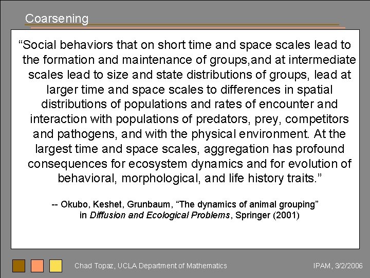 Coarsening “Social behaviors that on short time and space scales lead to the formation