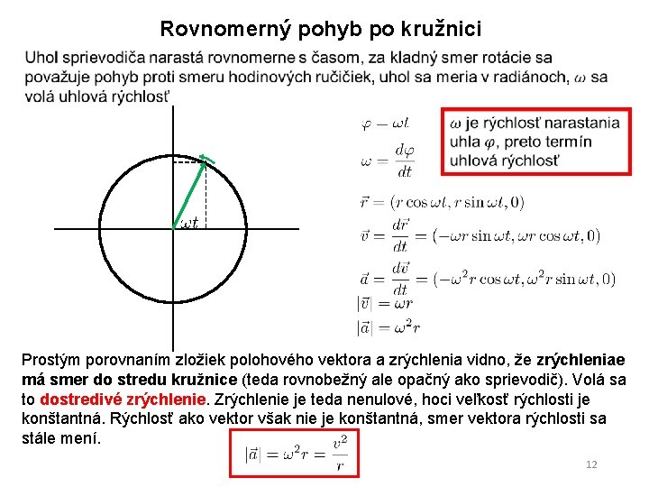 Rovnomerný pohyb po kružnici Prostým porovnaním zložiek polohového vektora a zrýchlenia vidno, že zrýchleniae