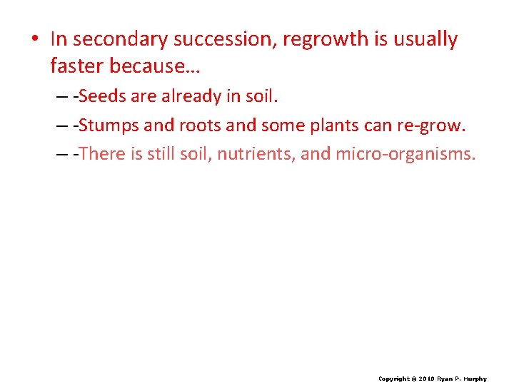  • In secondary succession, regrowth is usually faster because… – -Seeds are already