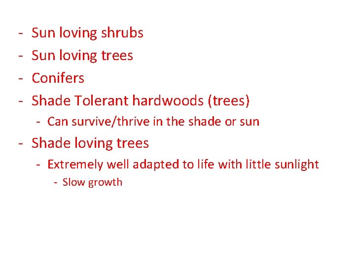 - Sun loving shrubs Sun loving trees Conifers Shade Tolerant hardwoods (trees) - Can