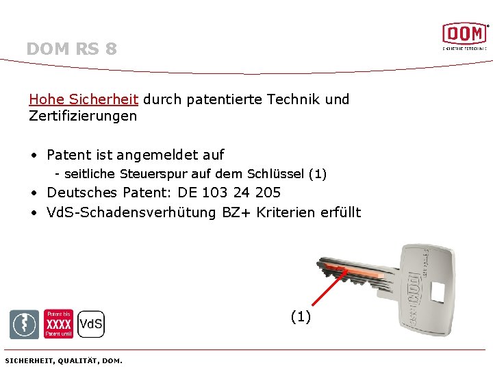 DOM RS 8 Hohe Sicherheit durch patentierte Technik und Zertifizierungen • Patent ist angemeldet