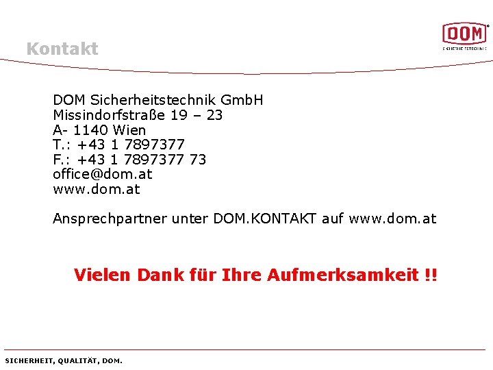 Kontakt DOM Sicherheitstechnik Gmb. H Missindorfstraße 19 – 23 A- 1140 Wien T. :
