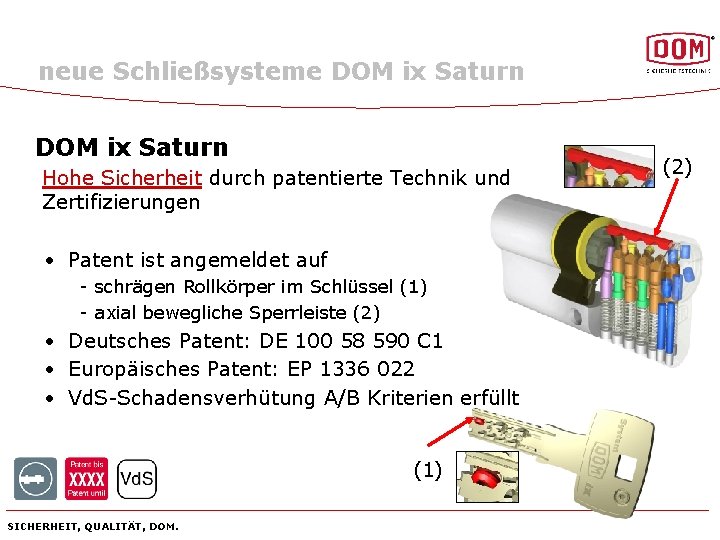 neue Schließsysteme DOM ix Saturn Hohe Sicherheit durch patentierte Technik und Zertifizierungen • Patent