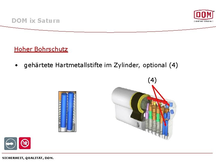 DOM ix Saturn Hoher Bohrschutz • gehärtete Hartmetallstifte im Zylinder, optional (4) SICHERHEIT, QUALITÄT,