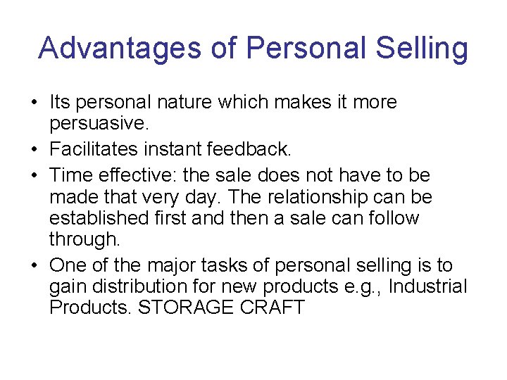 Advantages of Personal Selling • Its personal nature which makes it more persuasive. •